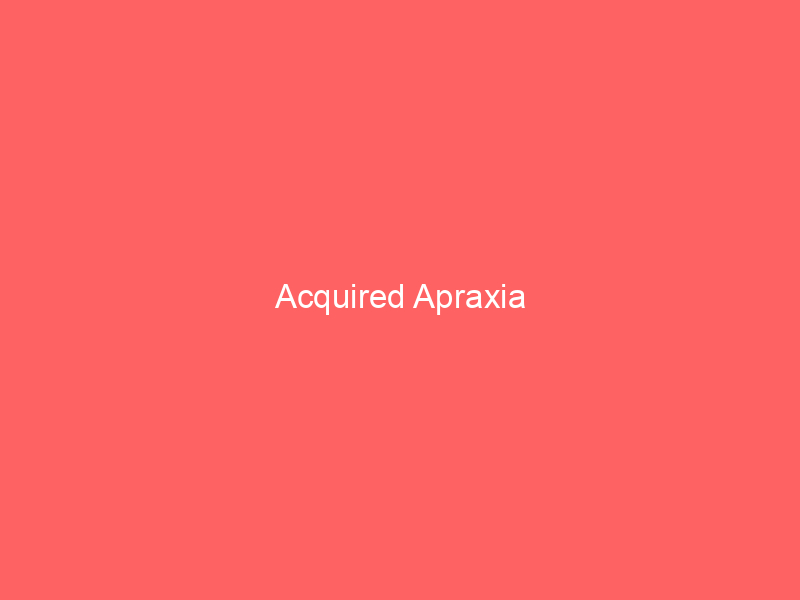Acquired Apraxia