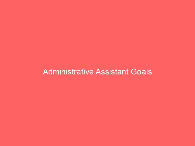 Administrative Assistant Goals