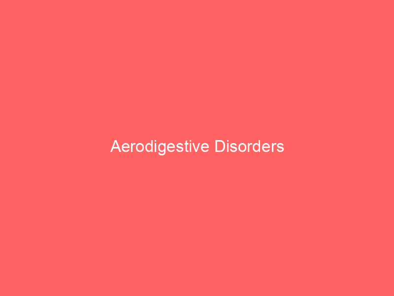 Aerodigestive Disorders