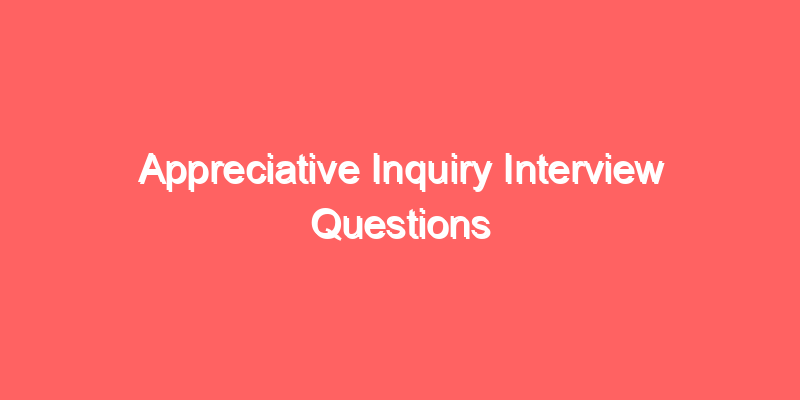 Appreciative Inquiry Interview Questions