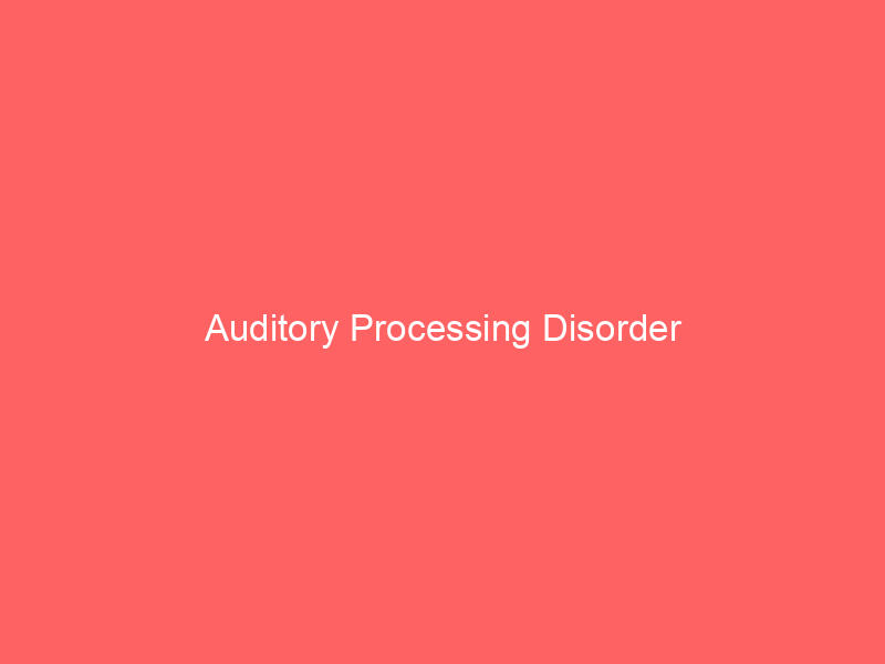 Auditory Processing Disorder