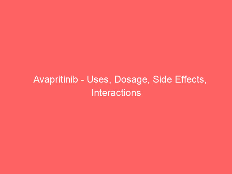 Avapritinib - Uses, Dosage, Side Effects, Interactions