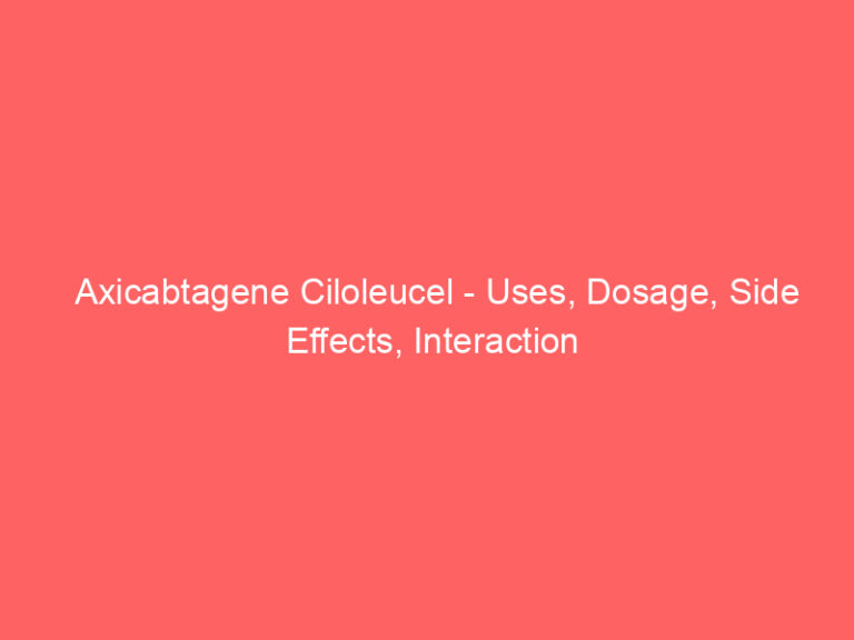 Axicabtagene Ciloleucel - Uses, Dosage, Side Effects, Interaction