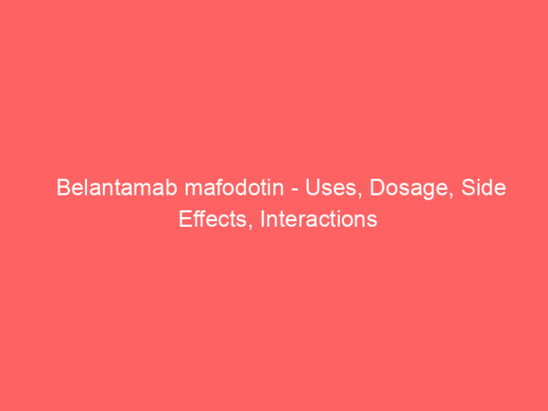 Belantamab mafodotin - Uses, Dosage, Side Effects, Interactions