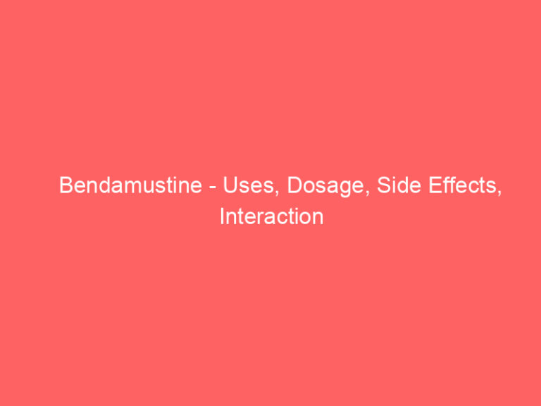 Bendamustine - Uses, Dosage, Side Effects, Interaction
