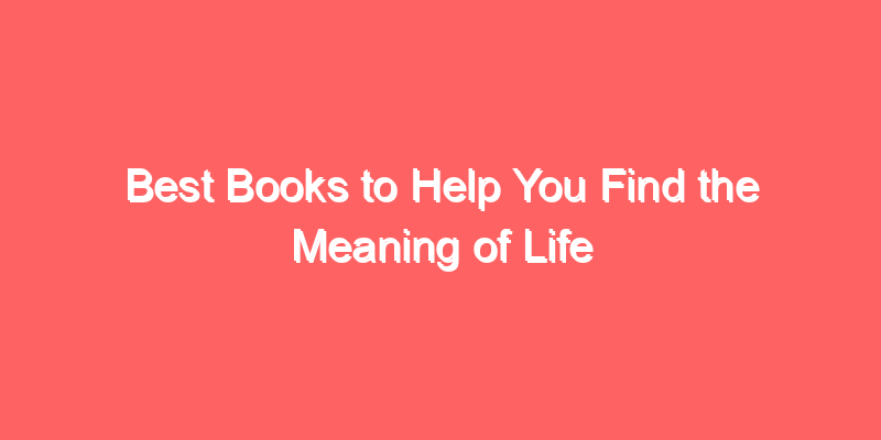 Best Books to Help You Find the Meaning of Life