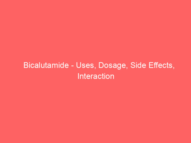 Bicalutamide - Uses, Dosage, Side Effects, Interaction