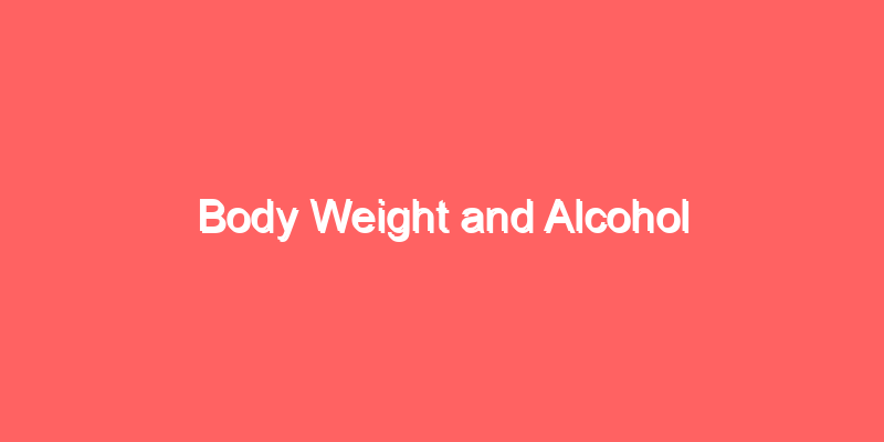 Body Weight and Alcohol