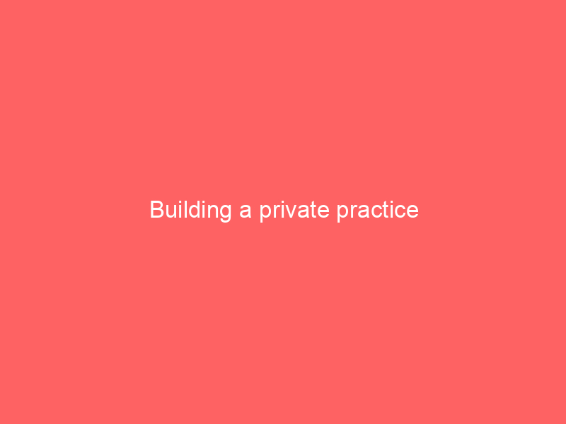 Building a private practice