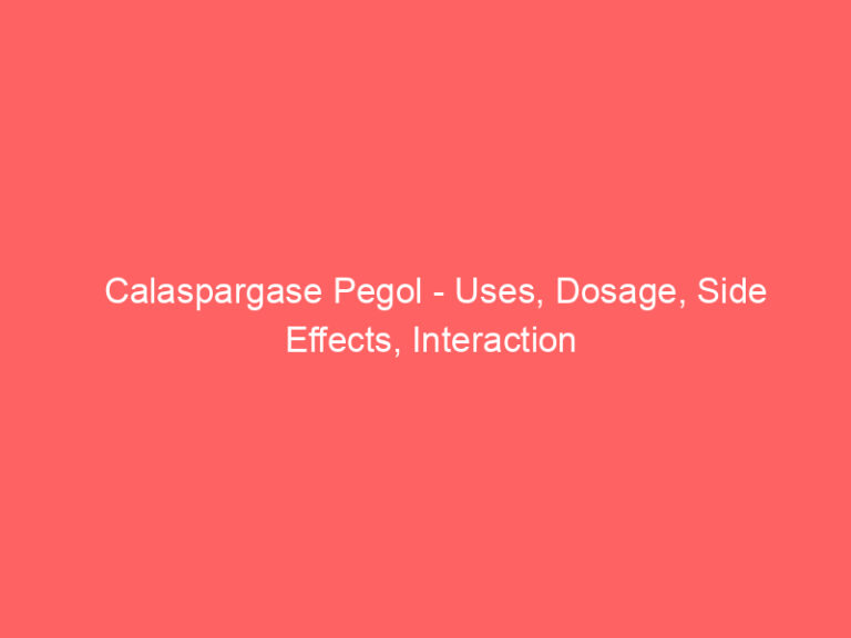 Calaspargase Pegol - Uses, Dosage, Side Effects, Interaction