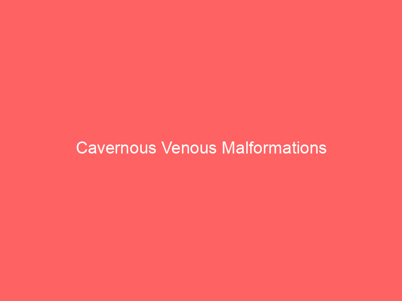 Cavernous Venous Malformations