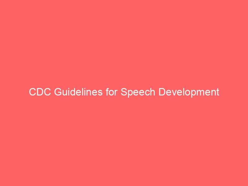 CDC Guidelines for Speech Development
