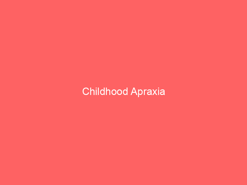 Childhood Apraxia
