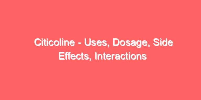Citicoline - Uses, Dosage, Side Effects, Interactions