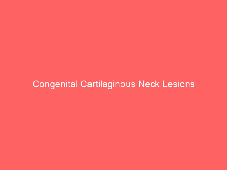 Congenital Cartilaginous Neck Lesions