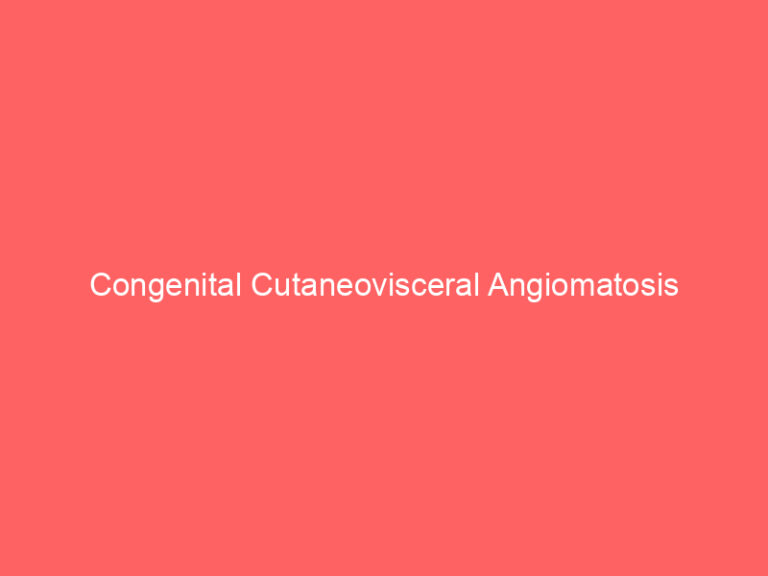 Congenital Cutaneovisceral Angiomatosis