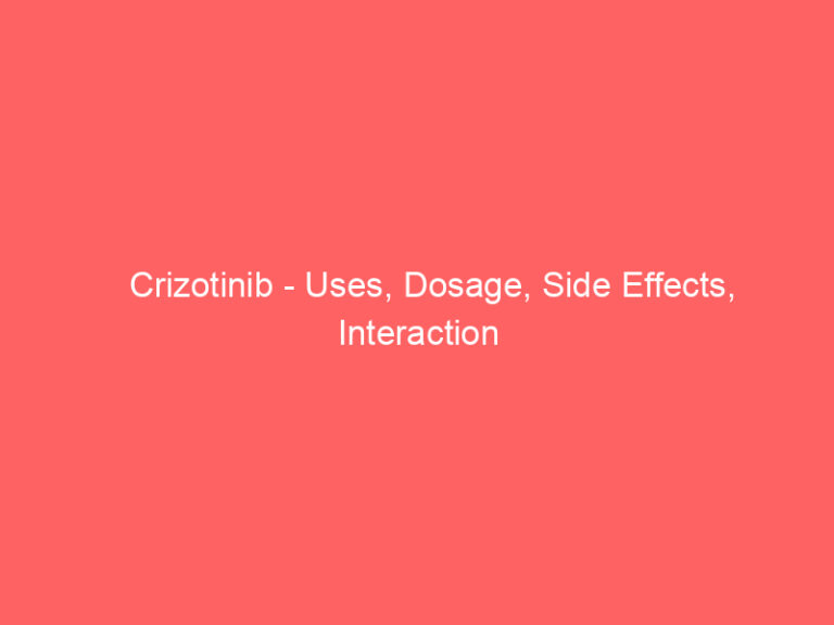 Crizotinib - Uses, Dosage, Side Effects, Interaction