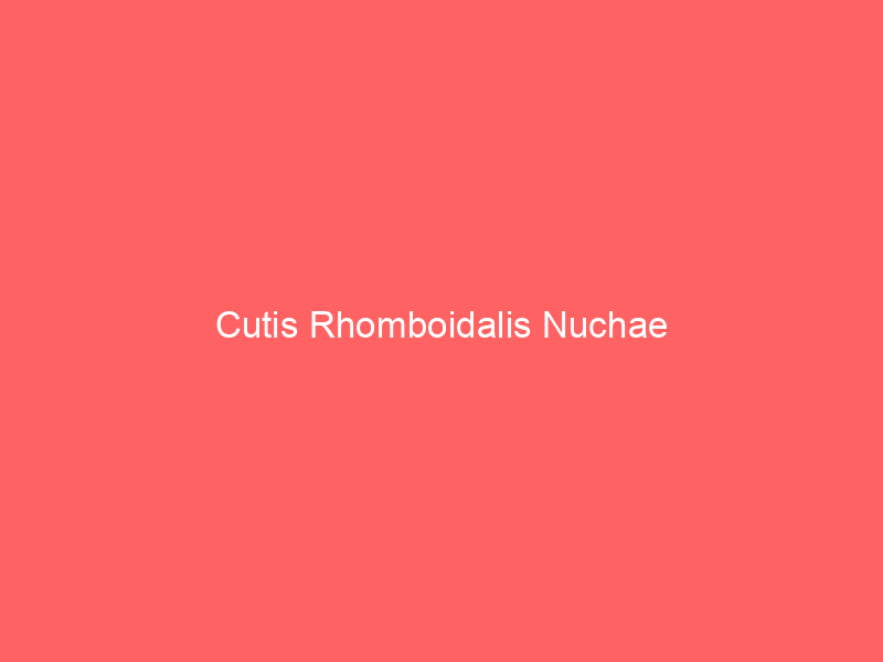 Cutis Rhomboidalis Nuchae