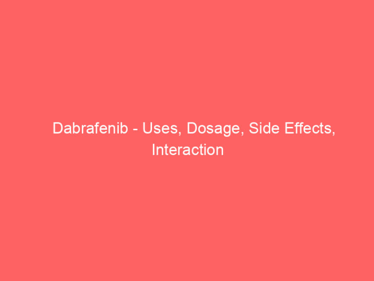Dabrafenib - Uses, Dosage, Side Effects, Interaction