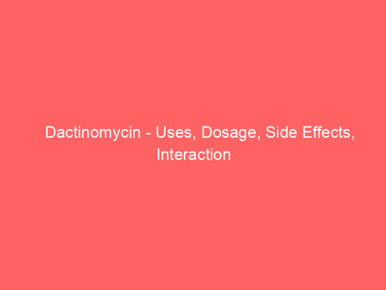 Dactinomycin - Uses, Dosage, Side Effects, Interaction