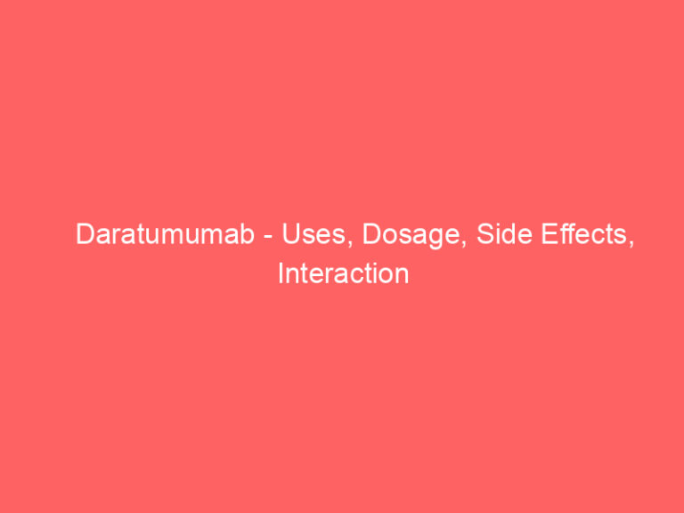 Daratumumab - Uses, Dosage, Side Effects, Interaction