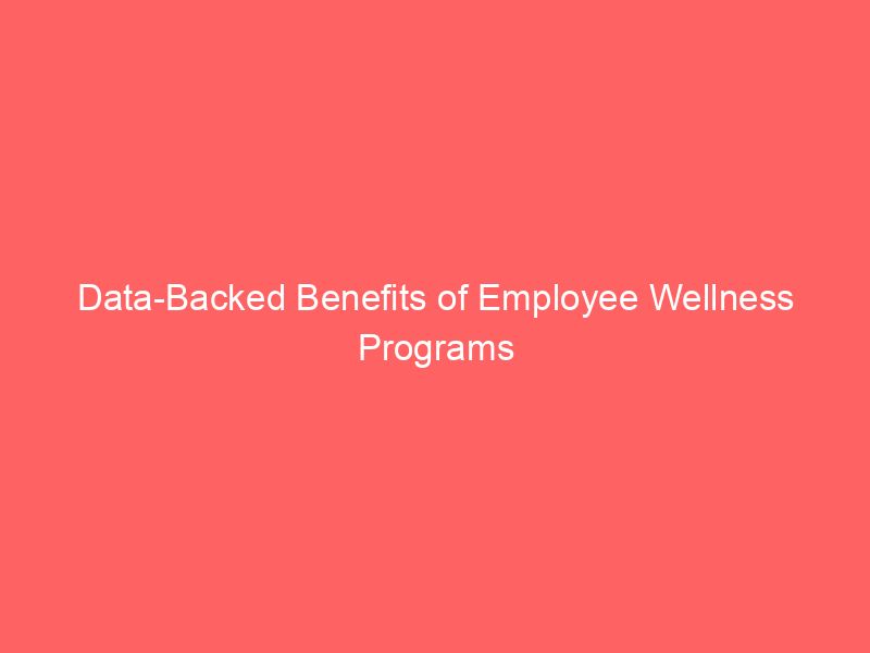 Data-Backed Benefits of Employee Wellness Programs