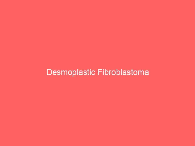 Desmoplastic Fibroblastoma