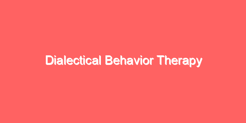 Dialectical Behavior Therapy