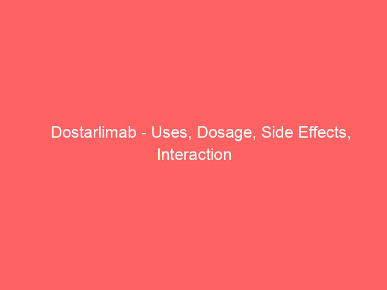 Dostarlimab - Uses, Dosage, Side Effects, Interaction