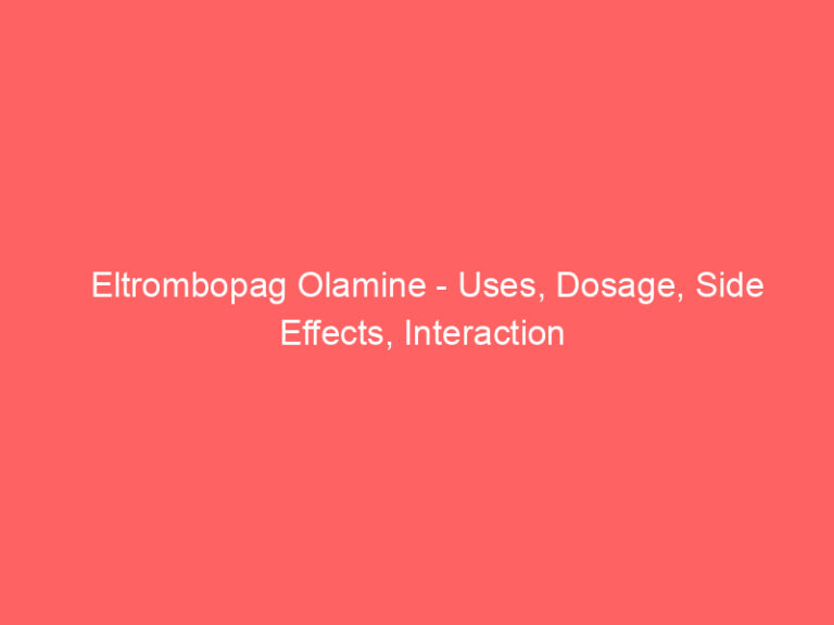Eltrombopag Olamine - Uses, Dosage, Side Effects, Interaction