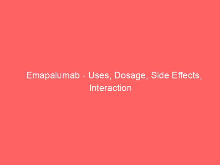 Emapalumab - Uses, Dosage, Side Effects, Interaction