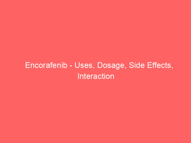Encorafenib - Uses, Dosage, Side Effects, Interaction