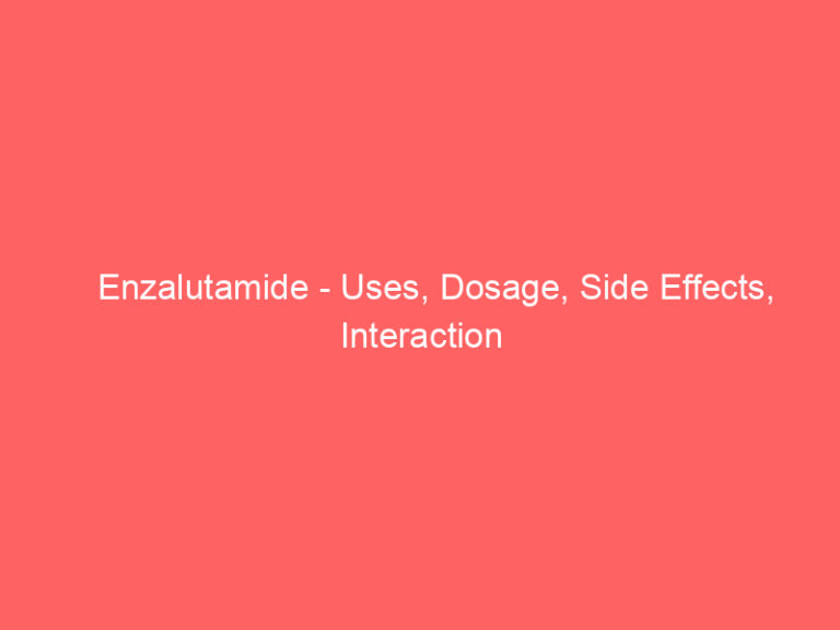Enzalutamide - Uses, Dosage, Side Effects, Interaction