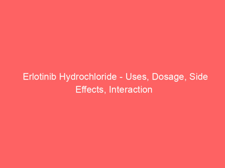 Erlotinib Hydrochloride - Uses, Dosage, Side Effects, Interaction