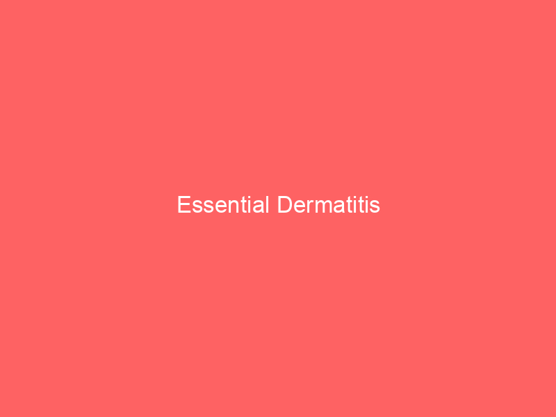 Essential Dermatitis