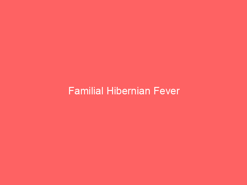 Familial Hibernian Fever
