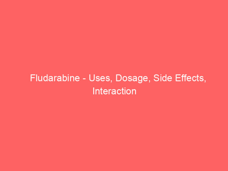Fludarabine - Uses, Dosage, Side Effects, Interaction