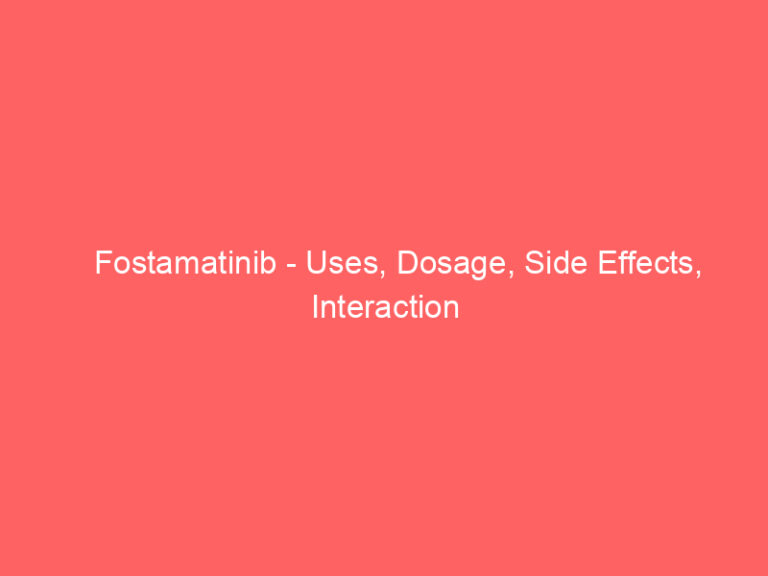 Fostamatinib - Uses, Dosage, Side Effects, Interaction