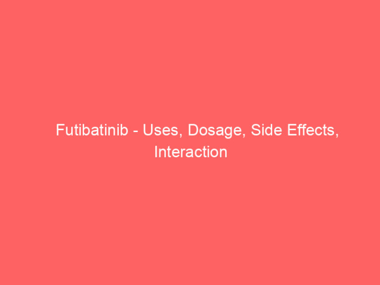 Futibatinib - Uses, Dosage, Side Effects, Interaction