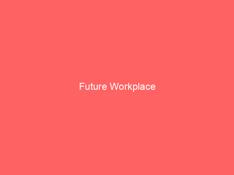 Future Workplace