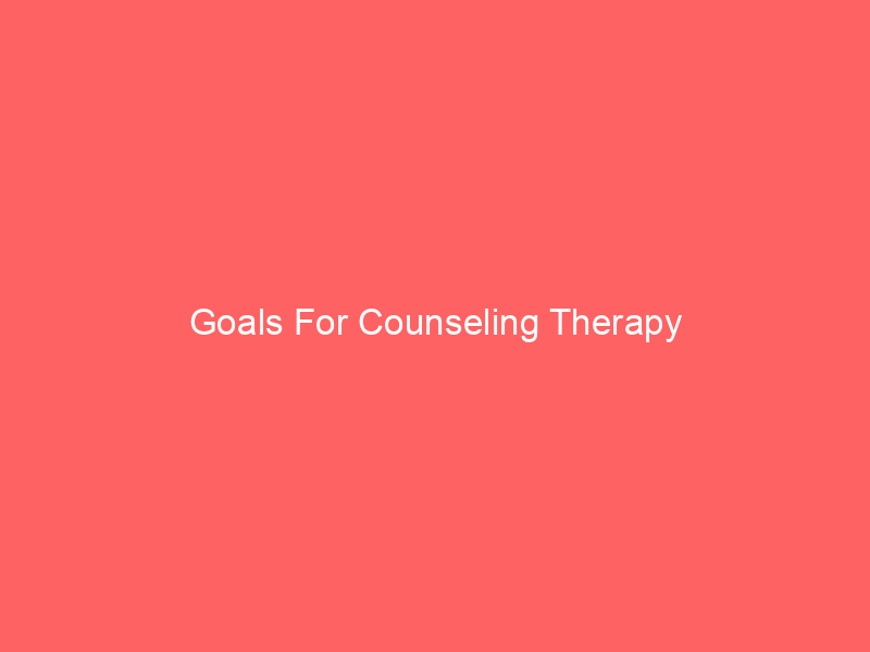 Goals For Counseling Therapy