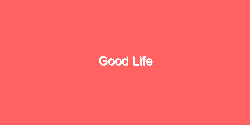 Good Life