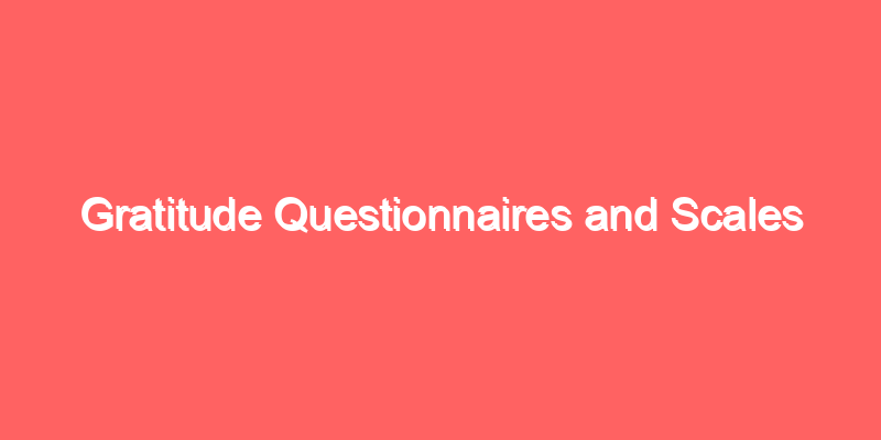 Gratitude Questionnaires and Scales