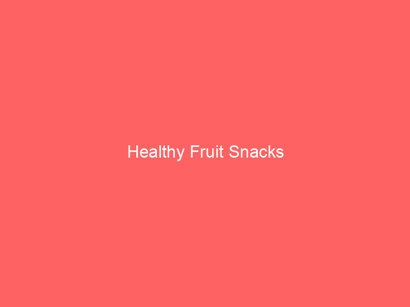 Healthy Fruit Snacks