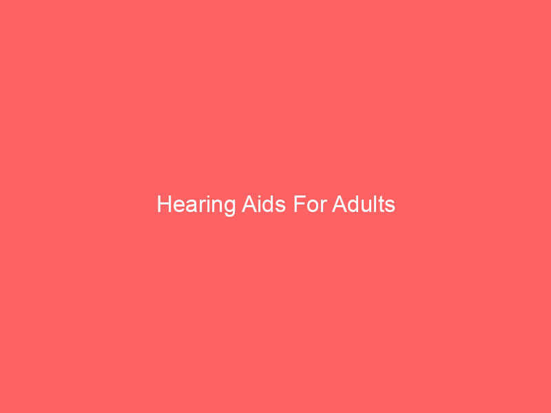 Hearing Aids For Adults