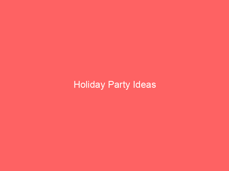 Holiday Party Ideas
