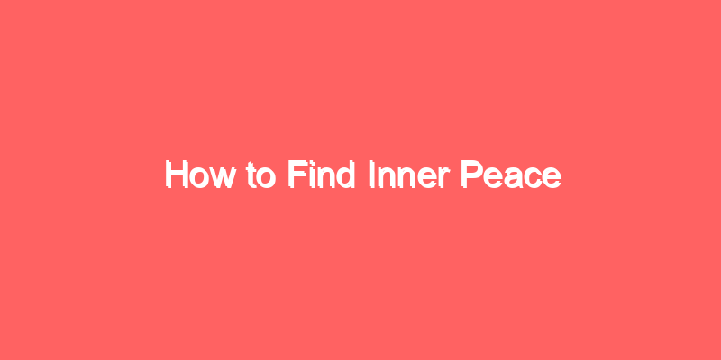 How to Find Inner Peace