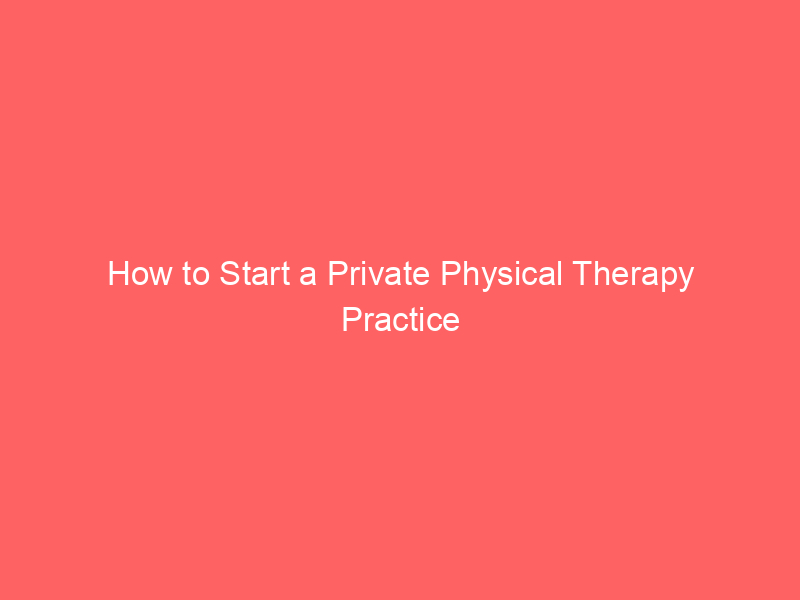 How to Start a Private Physical Therapy Practice