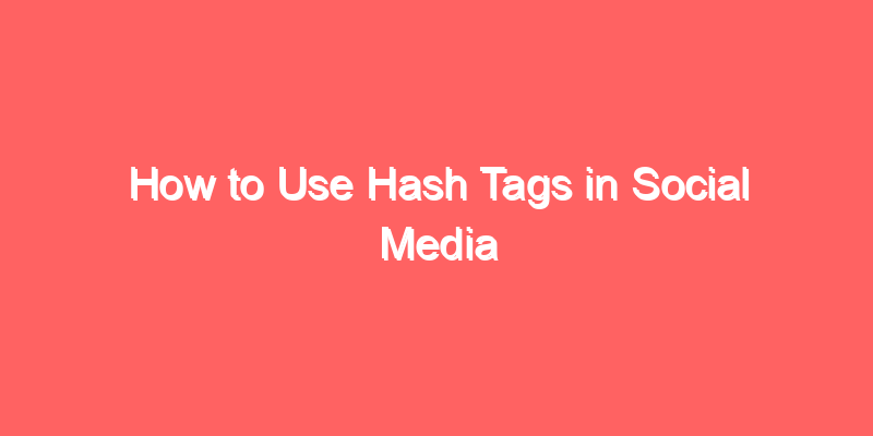How to Use Hash Tags in Social Media