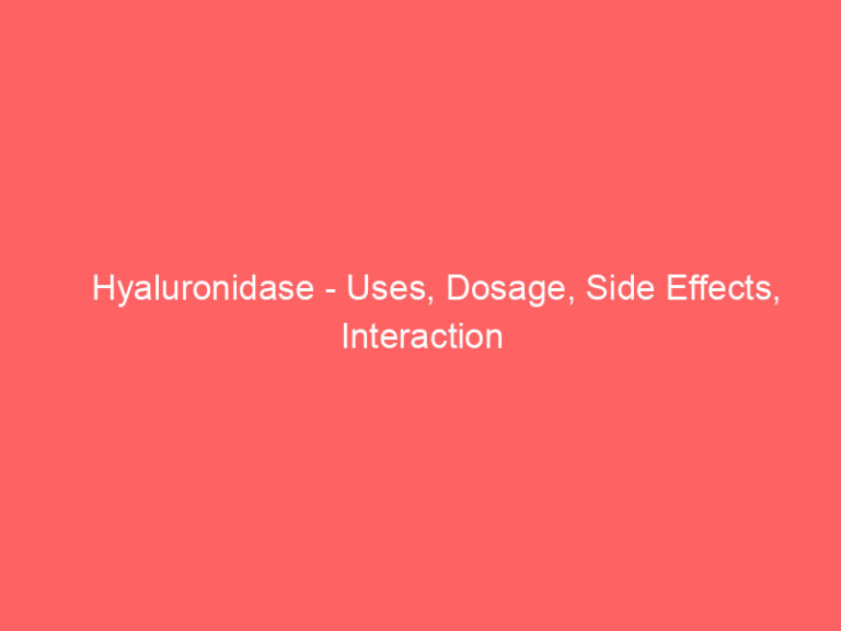 Hyaluronidase - Uses, Dosage, Side Effects, Interaction